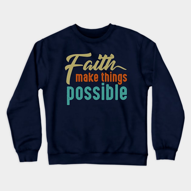 Faith Make Thing Possible Crewneck Sweatshirt by Toogoo